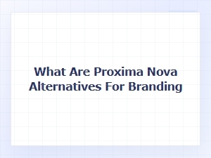 Suitable Alternatives to Proxima Nova for Branding